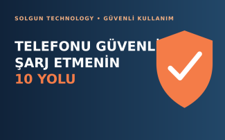 Telefonu Güvenli Şarj Etmenin 10 Pratik Yolu