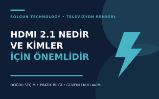 HDMI 2.1 Nedir ve Kimler İçin Önemlidir?