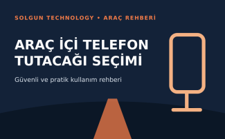 Araç İçi Telefon Tutacağı Nasıl Seçilir?