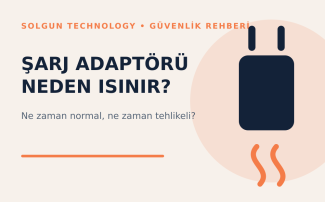 Telefon Şarj Adaptörü Isınıyor: Ne Zaman Normal, Ne Zaman Tehlikeli?