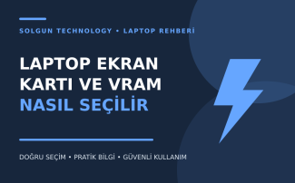 Laptop Ekran Kartı ve VRAM Nasıl Seçilir?