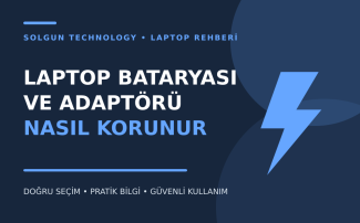 Laptop Bataryası ve Adaptörü Nasıl Korunur?