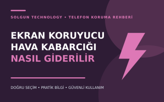 Ekran Koruyucu Hava Kabarcığı Nasıl Giderilir?