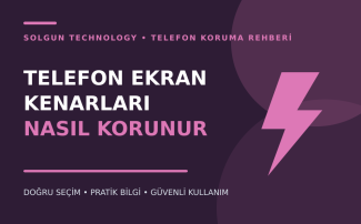 Telefon Ekran Kenarları Nasıl Korunur?