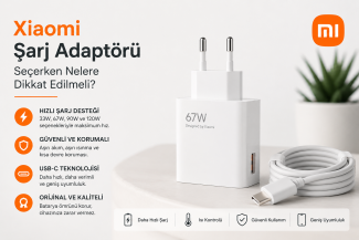 Xiaomi Şarj Adaptörü Seçerken Nelere Dikkat Edilmeli?